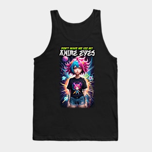 Don't make me use my Anime Eyes Tank Top